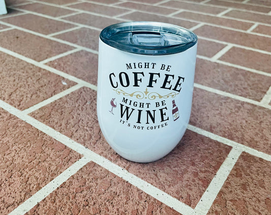 Might Be Coffee, Might Be Wine Tumblers